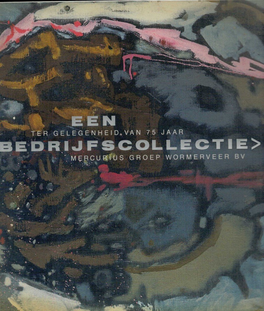 Bruin, Jan de/ Buren, Maria - een bedrijfscollectie ter gelegenheid van 75 jaar Mercurius Groep Wormerveer BV