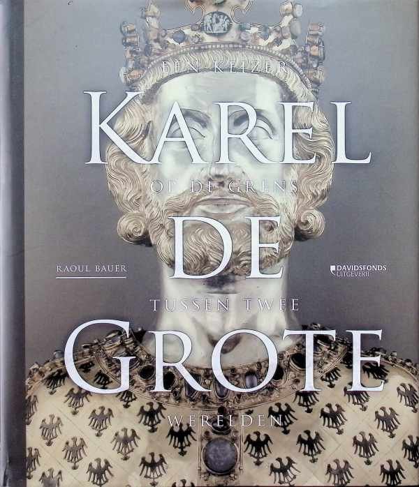 Raoul Bauer - Karel de Grote   Een keizer op de grens tussen twee werelden