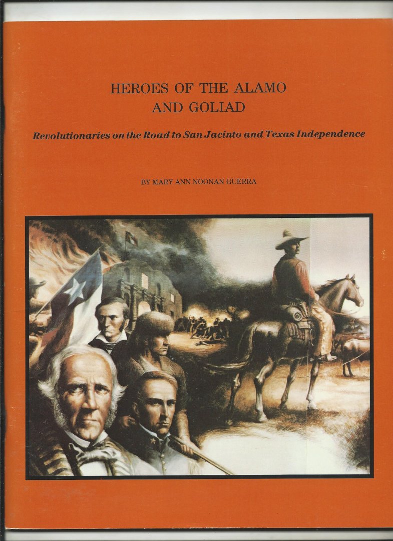 Guerra, Mary Ann Noonan - Heroes of the Alamo and Goliad. Revolutionaries on the Road to San Jacinto and Texas Indepence.