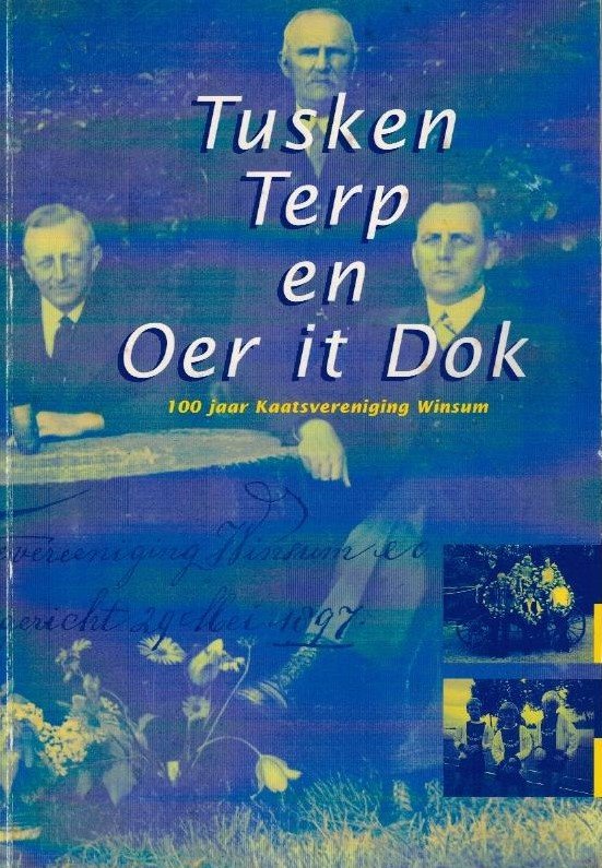 Andela-Smid, E. - Tusken Terp en Oer it Dok -100 jaar Kaatsvereniging Winsum