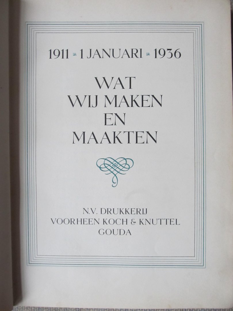  - WAT WIJ MAKEN EN MAAKTEN 1911-1936