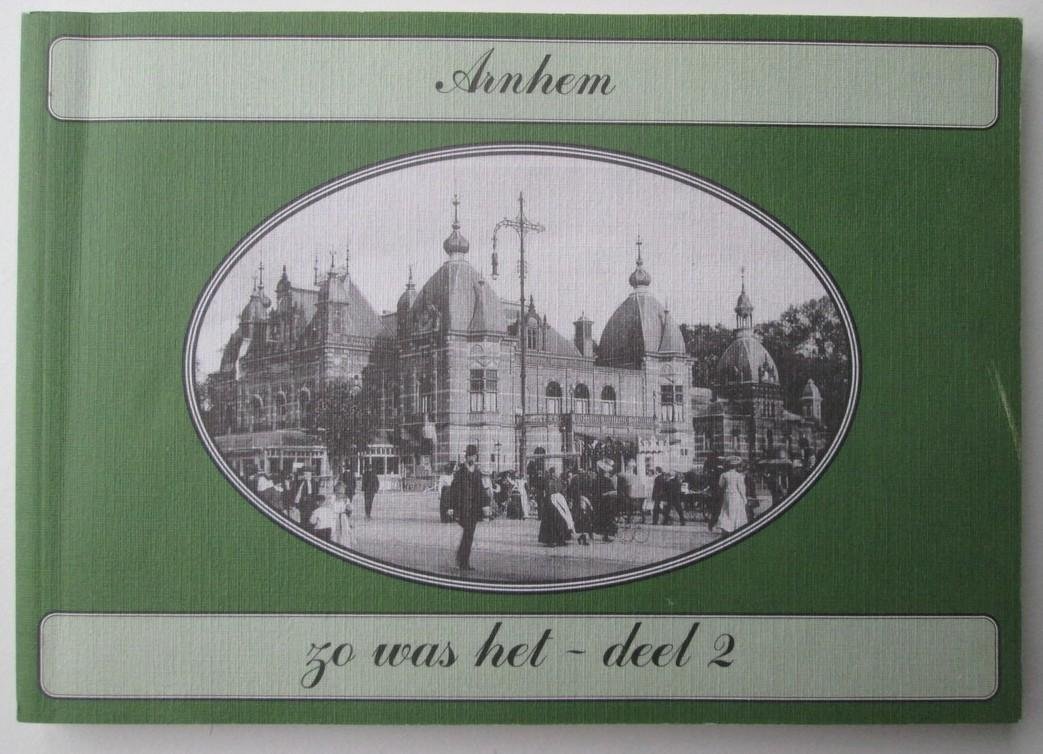 A.P.J. Jeurissen - Arnhem: zo was het - deel 2 - Ansichtkaarten geselecteerd en van tekst voorzien