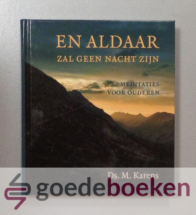 Karens, Ds. M. - En aldaar zal geen nacht zijn --- Meditaties voor ouderen