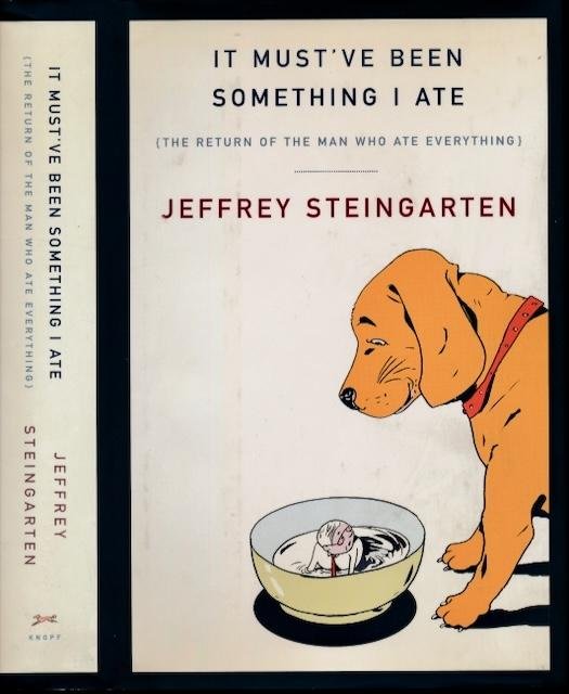 Steingarten, Jeffrey. - It Must've been Something I Ate: The return of the man who ate everything.