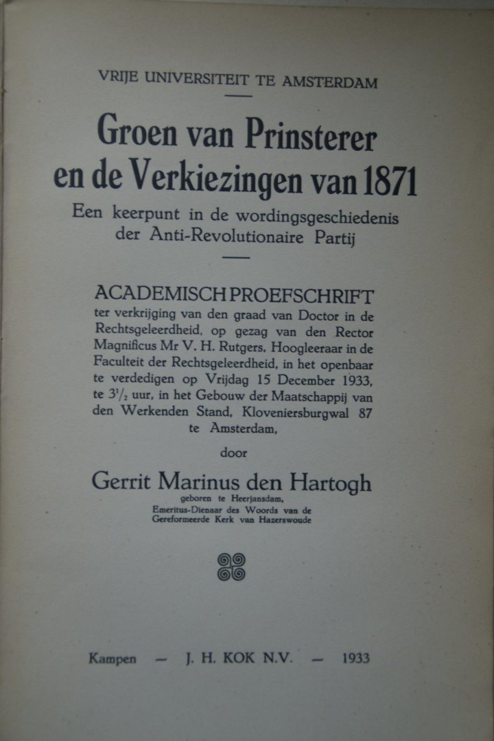 Hartogh, G.M. den - academisch proefschrift: een keerpunt in de wordingsgeschiedenis der ARP  Groen Van Prinsterer en de Verkiezingen Van 1871
