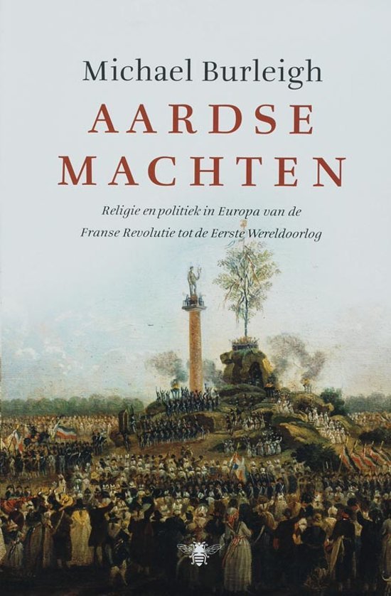 Burleigh, Michael - Aardse Machten / Religie en politiek in Europa van de Franse Revolutie tot de Eerste Wereldoorlog