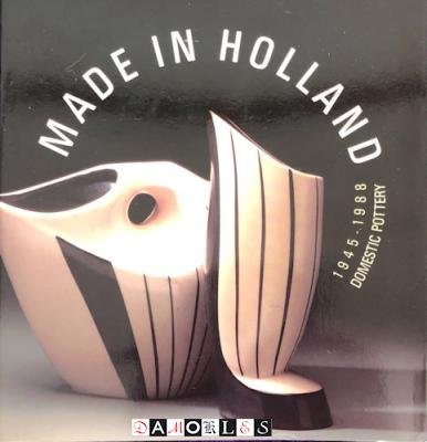 Marie-Rose Bogaers - Made in Holland. Domestic Pottery 1945 -1988