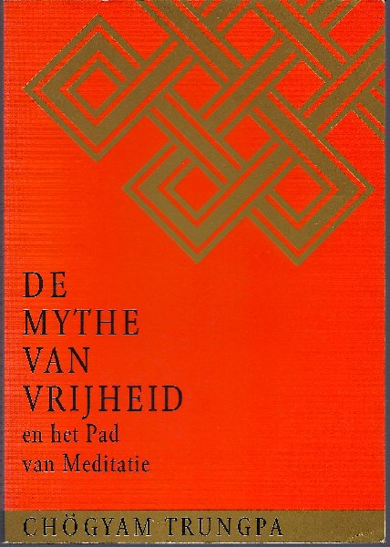 Trungpa , Chogyam . [ isbn 9789063253233 ] 4815 - De  Mythe  van  Vrijheid  ( En  het  Pad  van  Meditatie . ) Vrijheid wordt over het algemeen opgevat als het vermogen om doelen te bereiken en verlangens te bevredigen. Wat is echter de bron van deze doelen en verlangens? Als zij voortvloeien uit -