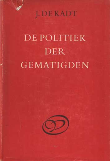 Kadt, J. de - De politiek der gematigden. Een open beeld voor de jaren zeventig.