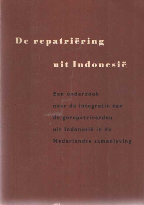 Kraak, J.H. e.a. - De repatriëring uit Indonesië: een onderzoek naar de integratie van de gerepatrieerden uit Indonesië in de Nederlandse samenleving