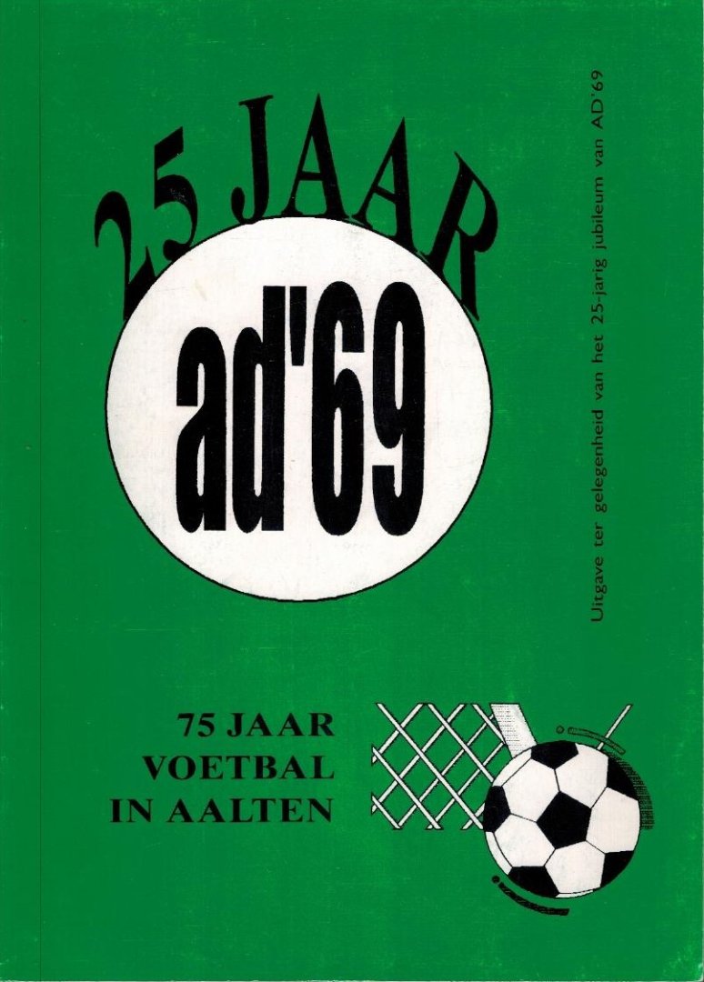 Dick van de Bend en Jan Huls, e.a. - 25 Jaar AD 69 -75 jaar voetbal in Aalten