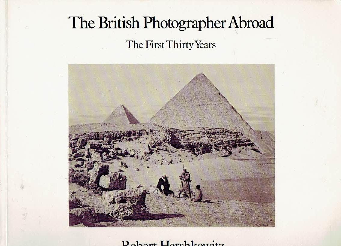 HERSHKOWITZ, Robert - The British Photographer Abroad - The First Thirty Years.