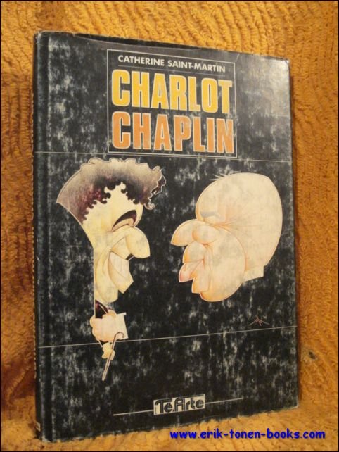 Saint-Martin, Catherine. - Charlot/ Chaplin ou la conscience du mythe.