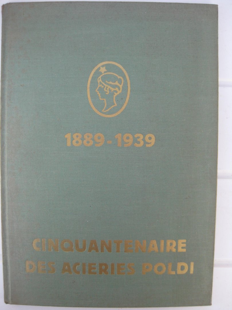  - Cinquantenaire des Acieries Poldi. Développement. État actuel. Procédés de Fabrication. Produits.