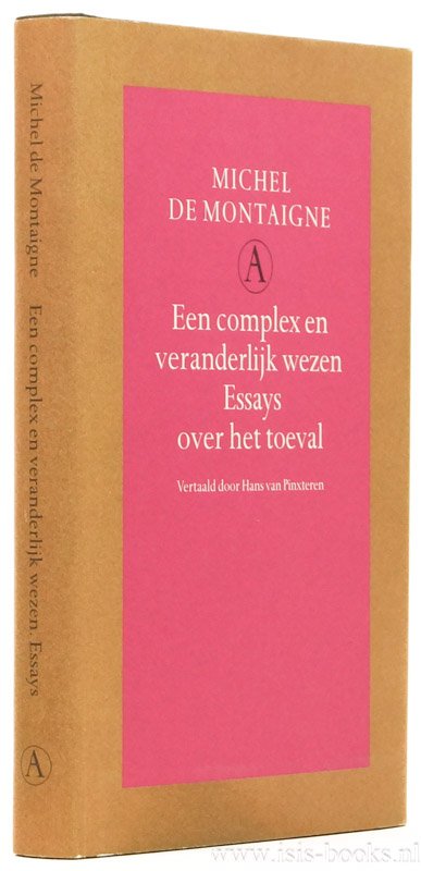 MONTAIGNE, M. DE - Een complex en veranderlijk wezen. Essays over het toeval. Vertaald door Hans van Pinxteren.