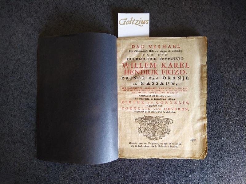 OEVEREN, CORNELIS VAN, - Dag verhael van d'Rotterdamse Historie, wegens de Verkiesing van syn Doorlugtige Hoogheyt Willem Karel Hendrik Frizo, Prince van Oranje en Nassauw, tot stadhouder, admirael, en kapiteyn, generael over de vereenigde provintie, voor soo verre he...