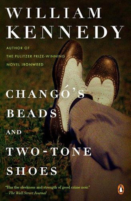 William Kennedy - Chango's Beads and Two-Tone Shoes