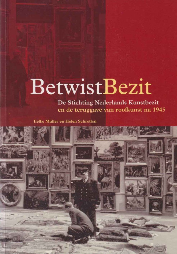 Muller, Eelke & Helen Schretlen - Betwist Bezit. De Stichting Nederlandse Kunstbezit en de teruggave van roofkunst na 1945