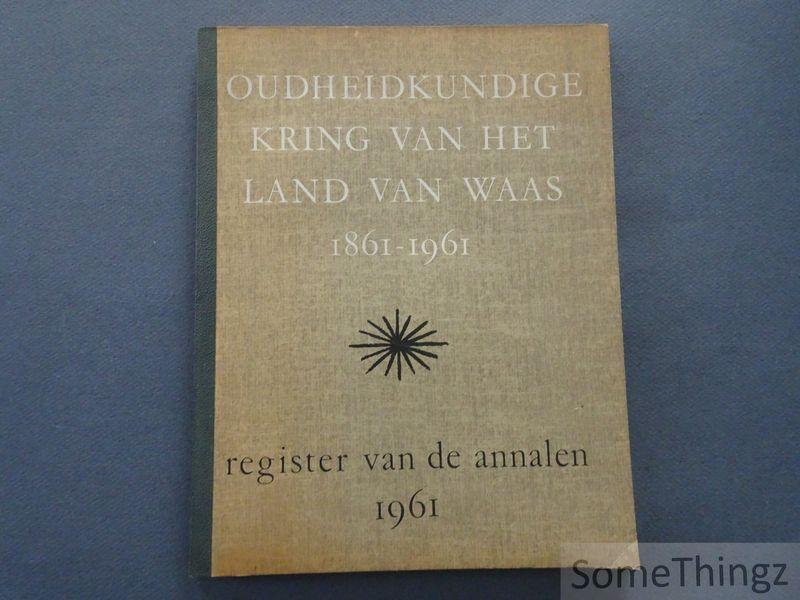N/A. - Oudheidkundige Kring van het Land van Waas 1861 - 1961. Register van de annalen 1961.