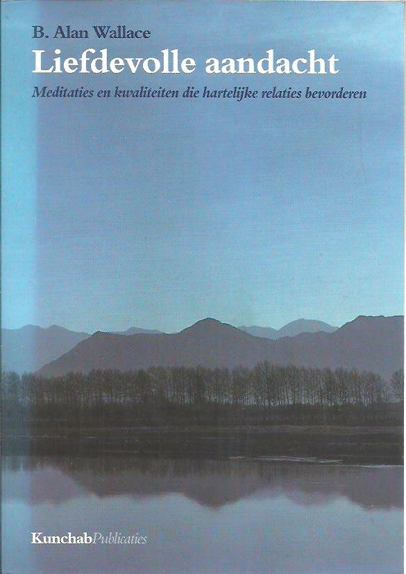 WALLACE, B. Alan - Liefdevolle aandacht. Meditaties en kwaliteiten die hartelijke relaties bevorderen.