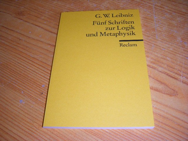 Leibniz, Gottfried Wilhelm - Fünf Schriften zur Logik und Metaphysik