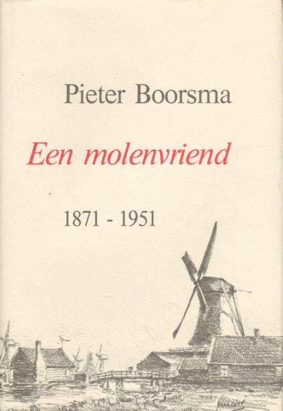 Boorsma , Pieter - Een Molenvriend 1871-1951 (Enige artikelen , brieven en aantekeningen over het Zaans windmolenbedrijf), 80 pag. kleine hardcover + stofomslag, gave staat