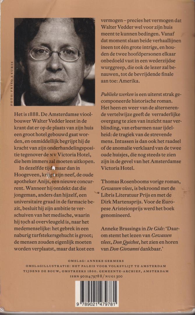Rosenboom - Antonius Henricus (Doetinchem, 8 januari 1956), Thomas - Publieke werken (Bekroond met de LIBRIS Literatuurprijs 2000) - Eind 19e eeuw proberen twee neven, een apotheker in Hoogeveen en een vioolbouwer in Amsterdam, een gezamenlijk ideaal te verwezenlijken.