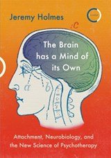The Brain has a Mind of its Own - Attachment, Neurobiology, and the New Science of Psychotherapy
