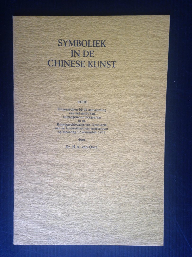  - Symboliek in de Chinese kunst, Rede uitgesproken bij aanvaarding ambt buitengewoon hoogleraar Kunstgeschiedenis van O.Azie, UVA, Dr.H.A.van Oort