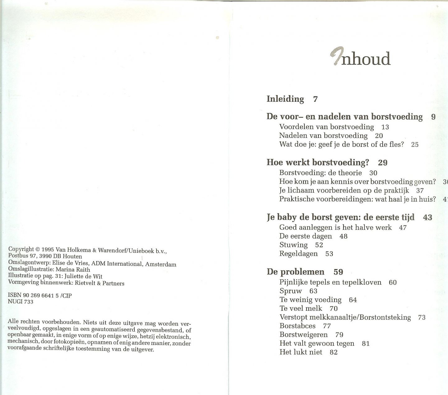 Austin Liddie ... De voor-en nadelen van borstvoeding...Borstvoeding en een baan - Borstvoeding [in goud opdruk] op het boek, Feiten en ervaringen van lezers van Ouders......Hoe werkt borstvoeding ? Je baby de borst geven: de eerste tijd...De problemen,Spruw, pijnelijke tepels en tepelkloven, te weinig voeding, te veel melk...het v