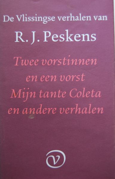 Peskens, R.J. (pseudoniem van G.A. van Oorschot) - De Vlissingse verhalen van R.J. Peskens / Twee vorstinnen en een vorst, Mijn tante Coleta en andere verhalen