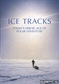 Butler, Angie - Ice tracks: today's heroic age of polar adventure.