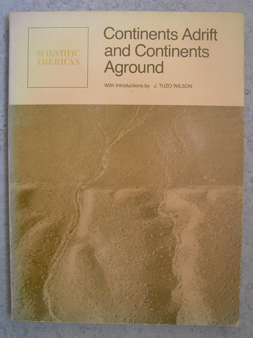 Wilson, T. Tuzo - Continents Adrift and Continents Aground