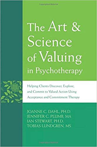 Dahl, JoAnne C., Ph.D. - The Art & Science of Valuing in / Helping Clients Discover, Explore, and Commit to Valued Action Using Acceptance and Commitment Therapy