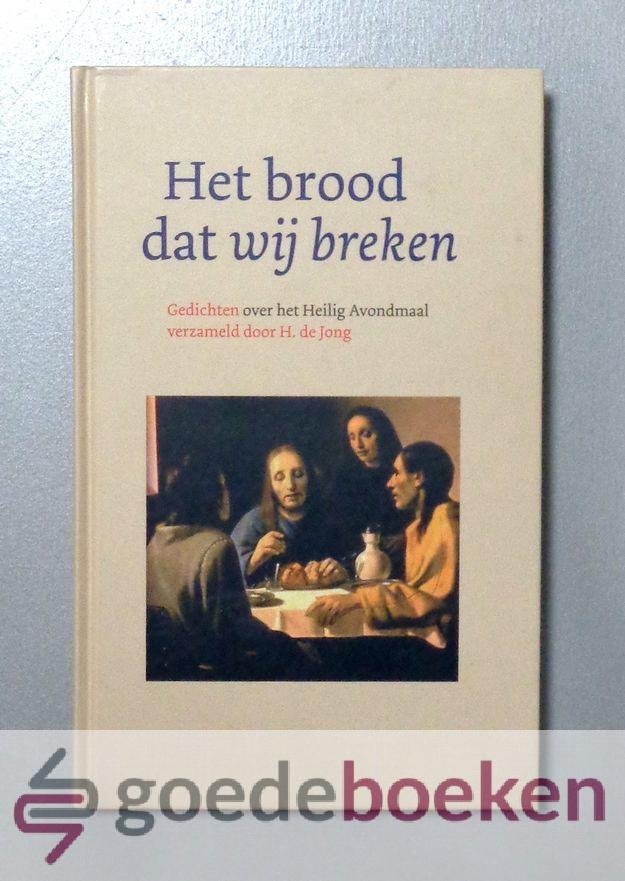 Jong, H. de - Het brood dat wij breken --- Gedichten over het Heilig Avondmaal verzameld door H. de Jong