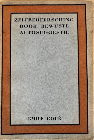 Coue, Emile - ZELFBEHEERSCHING DOOR BEWUSTE AUTOSUGGESTIE.