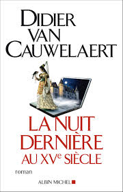 Cauwelaert, Didier Van - La nuit dernière au XVe siècle. Roman.