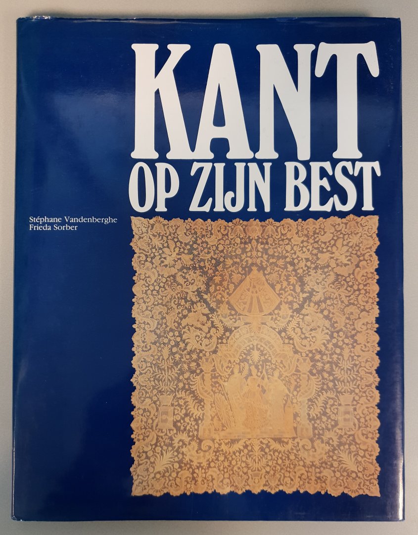 Vandenberghe, Stéphane / Sorber, Frieda - Kant op zijn best [Een selectie uit het Gruuthusemuseum en de verzameling Paul Verstraete, Brugge]