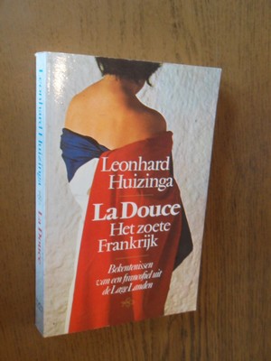 Huizinga, Leonhard - La Douce. Het zoete Frankrijk. Bekentenissen van een francofiel uit de Lage Landen