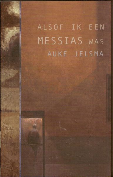 Jelsma, Auke - Alsof ik een Messias was. Een theologenroman
