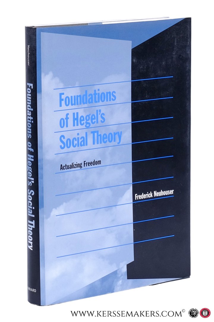 Neuhouser, Frederick. - Foundations of Hegel's Social Theory. Actualizing Freedom.