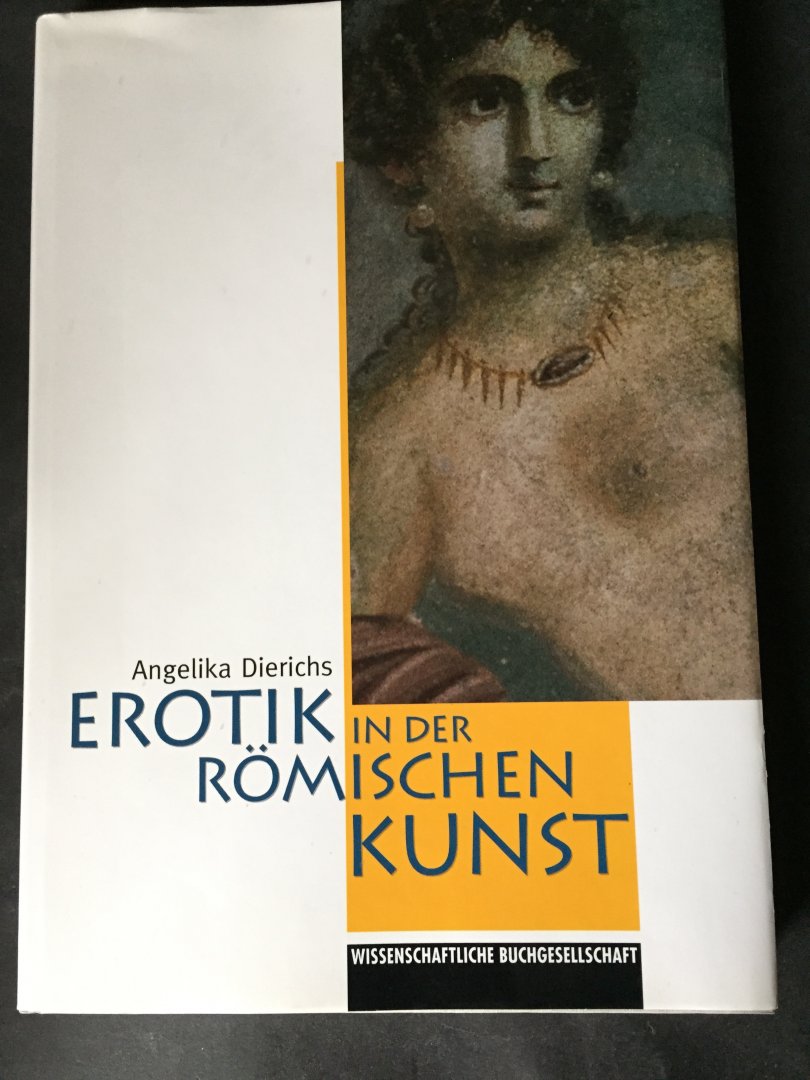 Dierichs, Angelika - Erotik in der Römischen Kunst