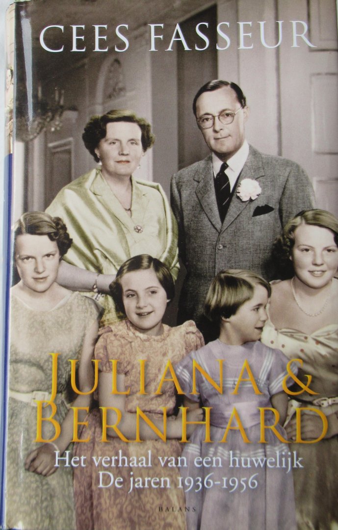 Fasseur, Cees - Juliana en Bernhard. Het verhaal van een huwelijk. De jaren 1936-1956