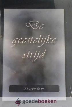 Gray, Andrew - De geestelijke strijd *nieuw* - laatste exemplaar!