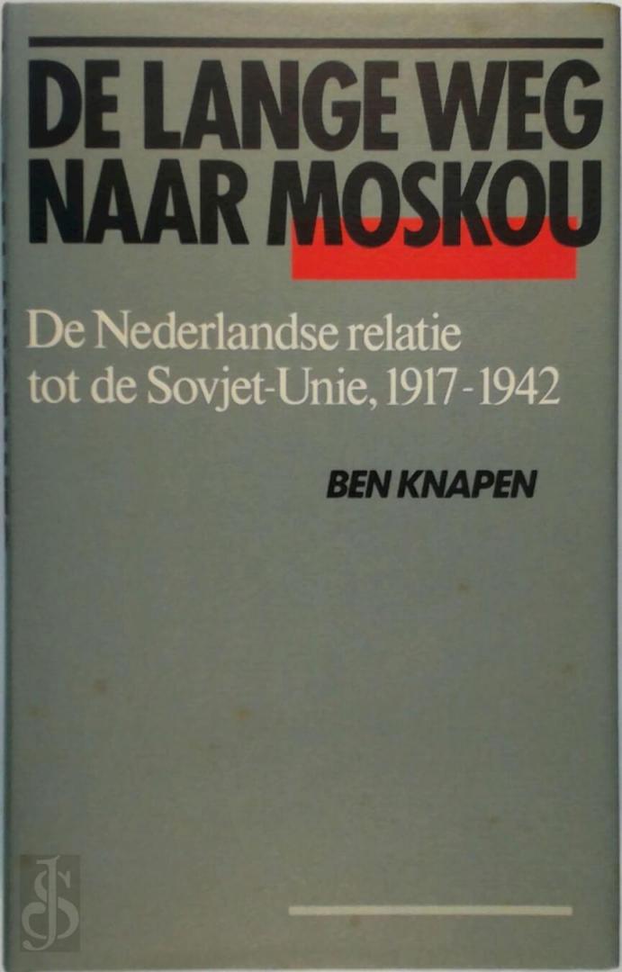 Knapen Ben - Lange weg naar moskou Nederlandse relaties tot de Sovjet- Unie 1917-1942