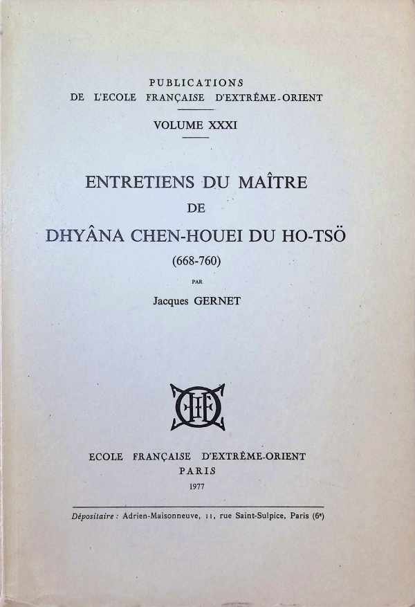 Jacques Gernet - Entretiens du Maître de Dhyana Chen-Houei Du Ho-Tsö ( 668 - 760 )