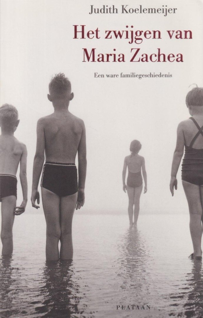 Koelemeijer, Judith - Het zwijgen van Maria Zachea: Een ware familiegeschiedenis