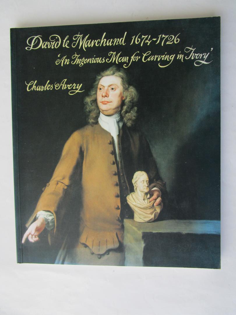 Avery, Charles - Davis Marchand 1674-1726;  An ingenious Man for Carving in Ivory