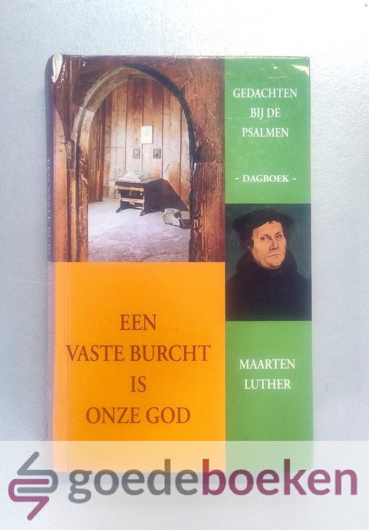 Luther, Maarten - Een vaste burcht is onze God - Dagboek --- Gedachten bij de Psalmen