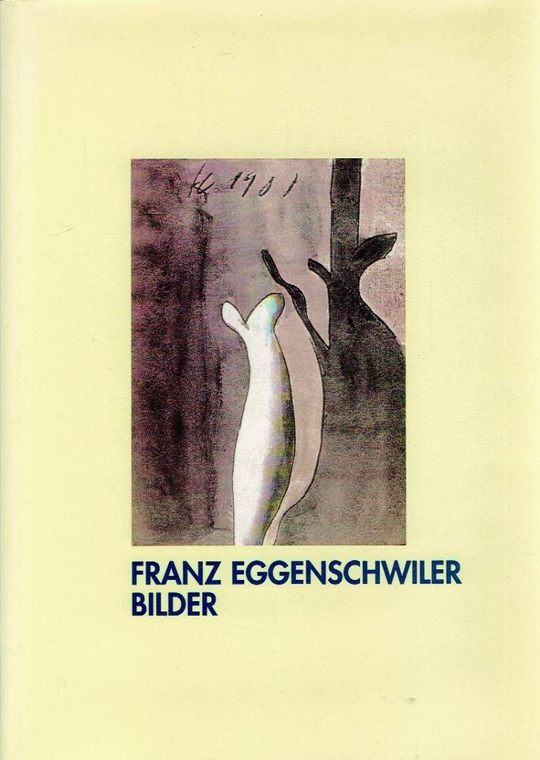 EGGENSCHWILER, Franz - Franz Eggenschwiler - Bilder. - [Katalog].
